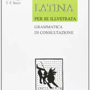 Lingua latina per se illustrata. Grammatica di consultazione. Per i Licei e gli Ist. magistrali. Con espansione online Non Perdere