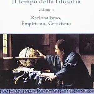 Direttamente Dal Produttore Il tempo della filosofia. Per le Scuole superiori. Con espansione online. Vol. 2 Razionalismo, empirismo, criticismo.