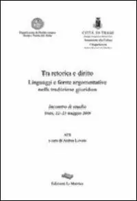 Tra retorica e diritto. Linguaggi e forme argomentive nella tradizione giuridica Acquista Ora
