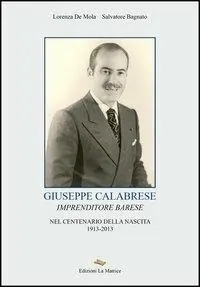 Giuseppe Calabrese. Imprenditore barese nel centenario della nascita 1913-2013 Prezzo Conveniente