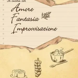 Scelto Dai Clienti In cucina con amore, fantasia, improvvisazione