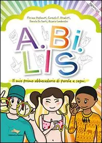 A.BI.LIS il primo abbecedario di parole e segni Non Perdere