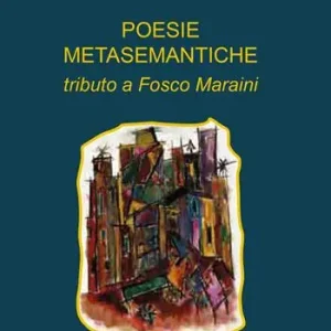 Poesie metasemantiche. Tributo a Fosco Maraini A Buon Prezzo