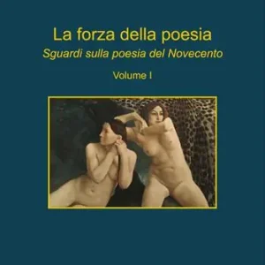 La forza della poesia. Sguardi sulla poesia del Novecento. Vol. 1 Prezzo Scontato