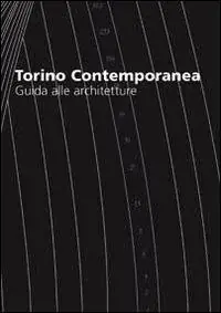 Torino contemporanea, guida alle architetture. Ediz. italiana e inglese Occasione
