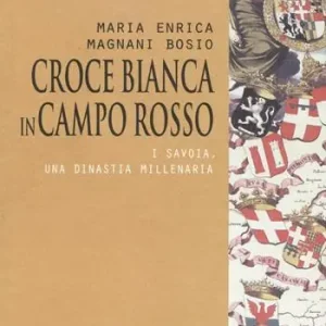 Ultime Pezzi Croce bianca in campo rosso. I Savoia, una dinastia millenaria