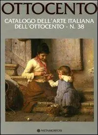 Ultima Occasione Ottocento. Catalogo dell‘arte italiana dell‘Ottocento. Vol. 38