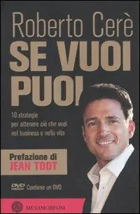 Se vuoi puoi. 10 strategie per ottenere ciò che vuoi nel business e nella vita. Con DVD Soddisfatti O Rimborsati