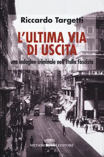 L‘ ultima via di uscita. Una indagine criminale nell‘Italia fascista Sconto