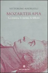 Mozarterapia. La musica, la mente, la felicità Miglior Prezzo