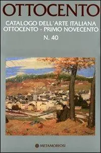 Nuovo Arrivo Ottocento. Catalogo dell‘arte italiana dell‘Ottocento. Ediz. illustrata. Vol. 40 Primo Novecento.