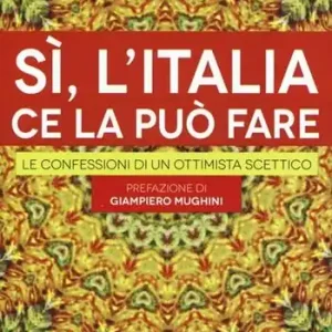 Sì, l‘Italia ce la può fare. Le confessioni di un ottimista scettico Affare