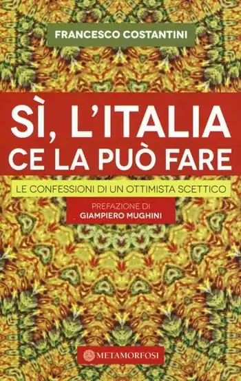 Sì, l‘Italia ce la può fare. Le confessioni di un ottimista scettico Affare