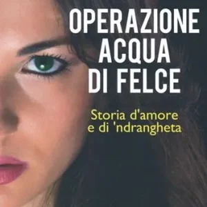 Professionale Operazione acqua di felce. Storia d‘amore e di ‘ndrangheta
