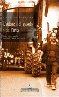 L‘ odore del gasolio e dell‘uva. Vita e amore per la festa dell‘uva di Impruneta Soddisfatti O Rimborsati