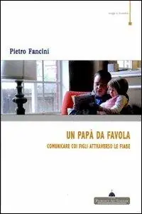 Consegna Rapida Un papà da favola. Comunicare coi figli attraverso le fiabe