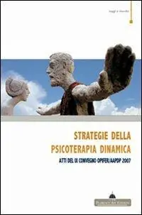Strategie della psicoterapia dinamica sulle orme di Silvano Arietti. Atti del IX Convegno OPIFER/AAPDP 2007 Must-Have