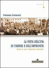 Esclusivo La festa dell‘uva di Firenze e dell‘impruneta. Storia di una tradizione inventata