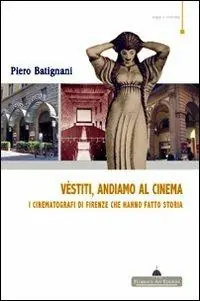 Compra Adesso Vestiti, andiamo al cinema. I cinematografi di Firenze che hanno fatto storia