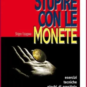 Stupire con le monete. Il corso base. Esercizi, tecniche, giochi di prestigio Novità