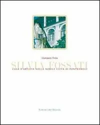 Ultime Pezzi Silvia Fossati. Casa d‘artista nella nobile città di Pontremoli. Ediz. italiana e inglese