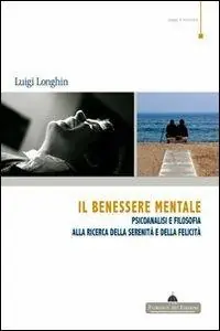 Saldi Il benessere mentale. Psicoanalisi e filosofia alla ricerca della serenità e della felicità