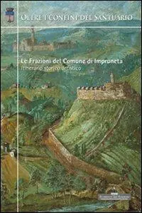 Oltre i confini del santuario. Le frazioni del comune di Impruneta. Itinerario storico artistico Nuova Collezione