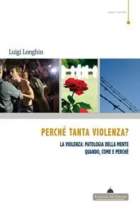 Pagamento Sicuro Perché tanta violenza? La violenza patologia della mente. Quando, come e perché