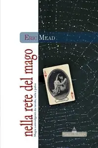 Nuovo Arrivo Nella rete del mago. Magie coinvolgenti da tavolo, sala e palco