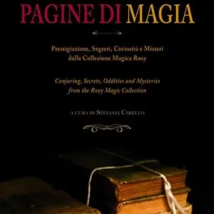 Pagine di magia. Prestigiazione, segreti, curiosità e misteri dalla Collezione Magica Roxy. Ediz. italiana e inglese Super Prezzo