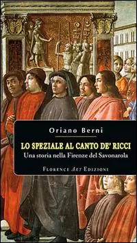 Lo speziale al canto de‘ Ricci. Una storia nella Firenze del Savonarola Direttamente Dal Produttore