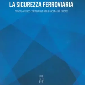 Prezzo Conveniente La sicurezza ferroviaria. Principi, approcci e metodi nelle norme nazionali ed europee
