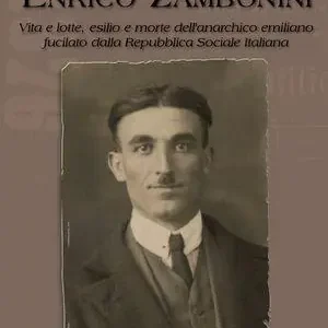 Offerta Enrico Zambonini. Vita e lotte, esilio e morte dell‘anarchico emiliano fucilato dalla Repubblica Sociale Italiana