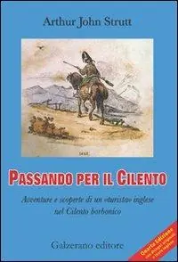 Prezzo Basso Passando per il Cilento. Avventure e scoperte di un «turista» inglese nel Cilento borbonico. Ediz. italiana e inglese