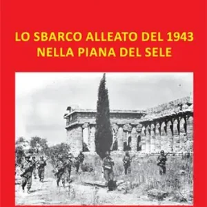 Spedizione Espresso Lo sbarco alleato del 1943 nella Piana del Sele. Ediz. illustrata