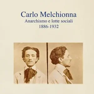 Carlo Melchionna. Anarchismo e lotte sociali 1886-1932 Più Venduto