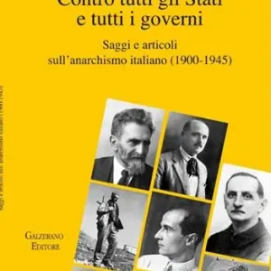 Promozione Esclusiva Contro tutti gli Stati e tutti i governi. Saggi e articoli sull‘anarchismo italiano (1900-1945)