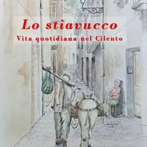 Lo stiavucco. Vita quotidiana nel Cilento. Ediz. illustrata Direttamente Dal Produttore