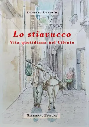 Lo stiavucco. Vita quotidiana nel Cilento. Ediz. illustrata Direttamente Dal Produttore