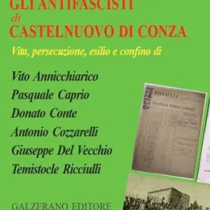 Gli antifascisti di Castelnuovo di Conza. Vita, persecuzione, esilio e confino di Vito Annicchiarico, Pasquale Caprio, Donato Conte, Antonio Cozzarelli, Giuseppe Del Vecchio, Temistocle Ricciulli Ultima Occasione