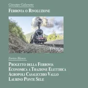 Solo Oggi Ferrovia o rivoluzione. Progetto della ferrovia economica a trazione elettrica Agropoli Casalicchio Vallo Laurino Ponte Sele