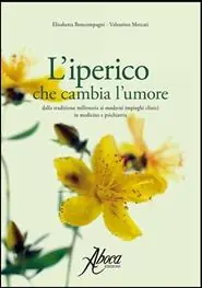 L‘ iperico che cambia l‘umore. Dalla tradizione millenaria ai moderni impieghi clinici in medicina e psichiatria Consegna Rapida