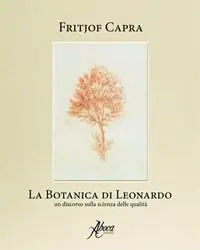 Ultime Pezzi La botanica di Leonardo. Un discorso sulla scienza delle qualità
