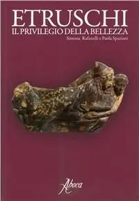 Subito Disponibile Etruschi. Il privilegio della bellezza