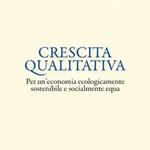 Spedito Oggi Crescita qualitativa. Per un‘economia ecologicamente sostenibile e socialmente equa