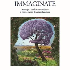 Nuova Collezione Nature immaginate. Immagini che hanno cambiato il nostro modo di vedere la natura
