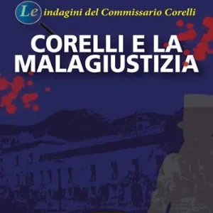 Ordina Subito Corelli e la malagiustizia. Le indagini del commissario Corelli
