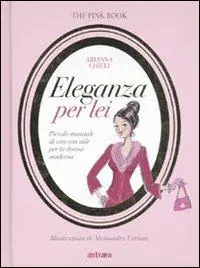 Prezzo Scontato Eleganza per lei. Piccolo manuale di vita con stile per la donna moderna