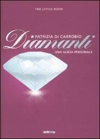 Diamanti. Piccola guida a pietre, montature e gioielli Promozione Esclusiva