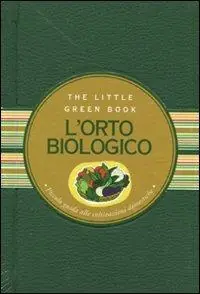L‘ orto biologico. Piccola guida alle coltivazioni domestiche Compra Online
